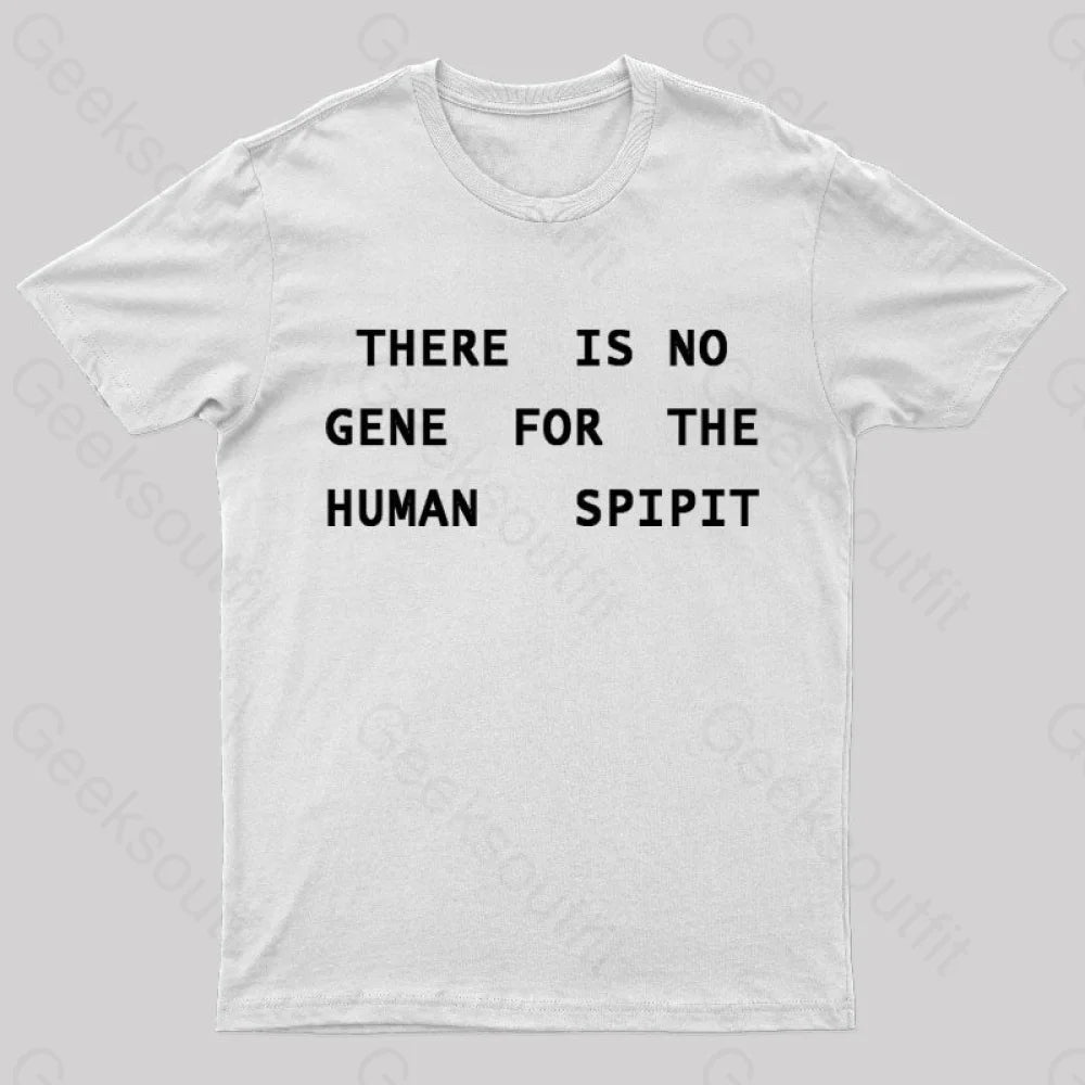 There Is No Gene For The Human Spirit Geek T-Shirt White / S