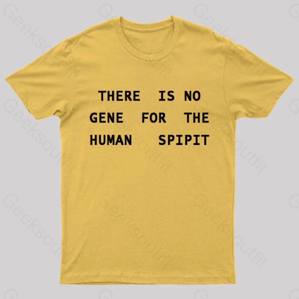 There Is No Gene For The Human Spirit Geek T-Shirt Yellow / S