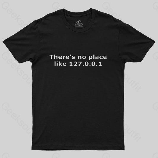 There is no place like 127.0.0.1 T-Shirt - Geeksoutfit