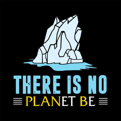 There Is No Planet Be T-Shirt