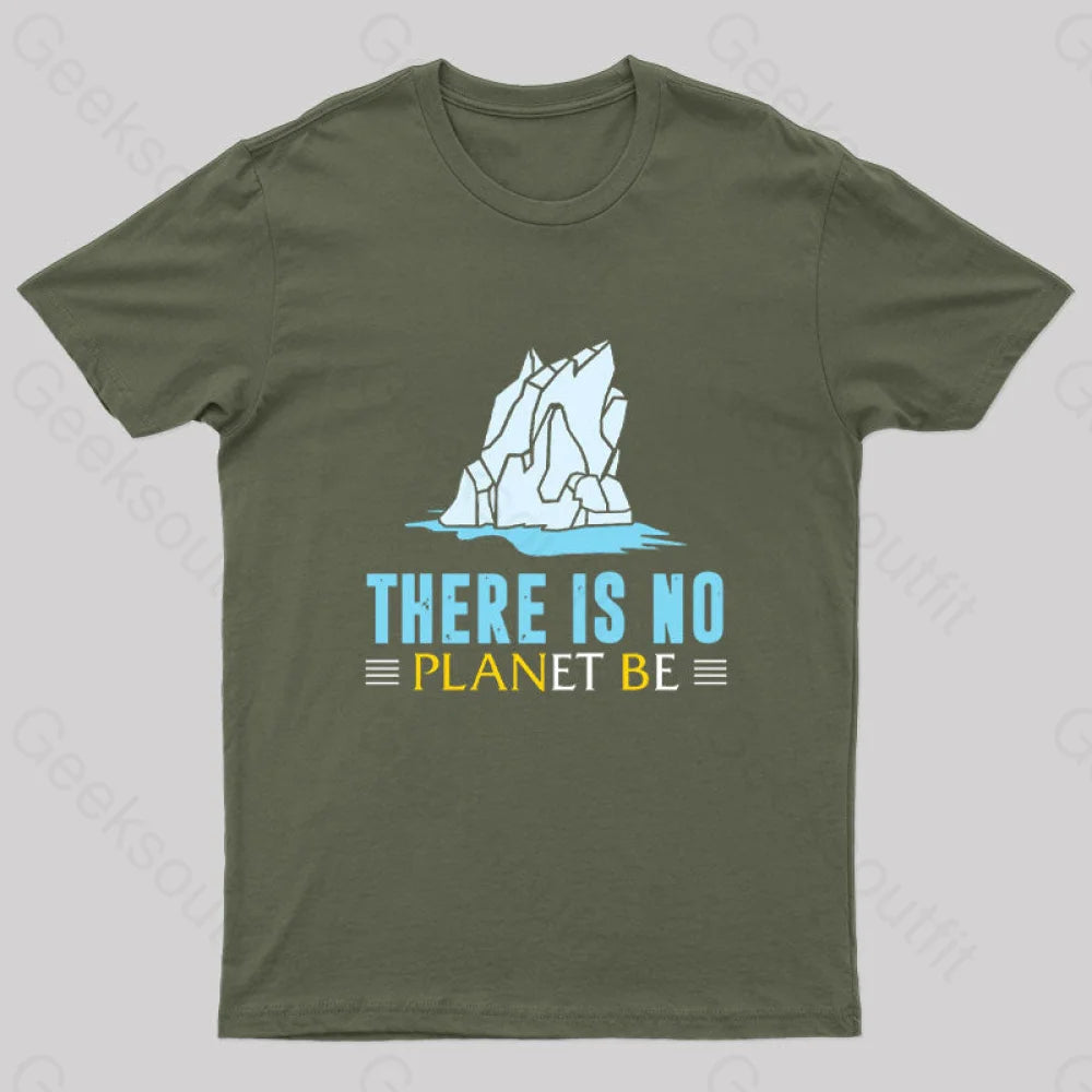 There Is No Planet Be T-Shirt Army Green / S