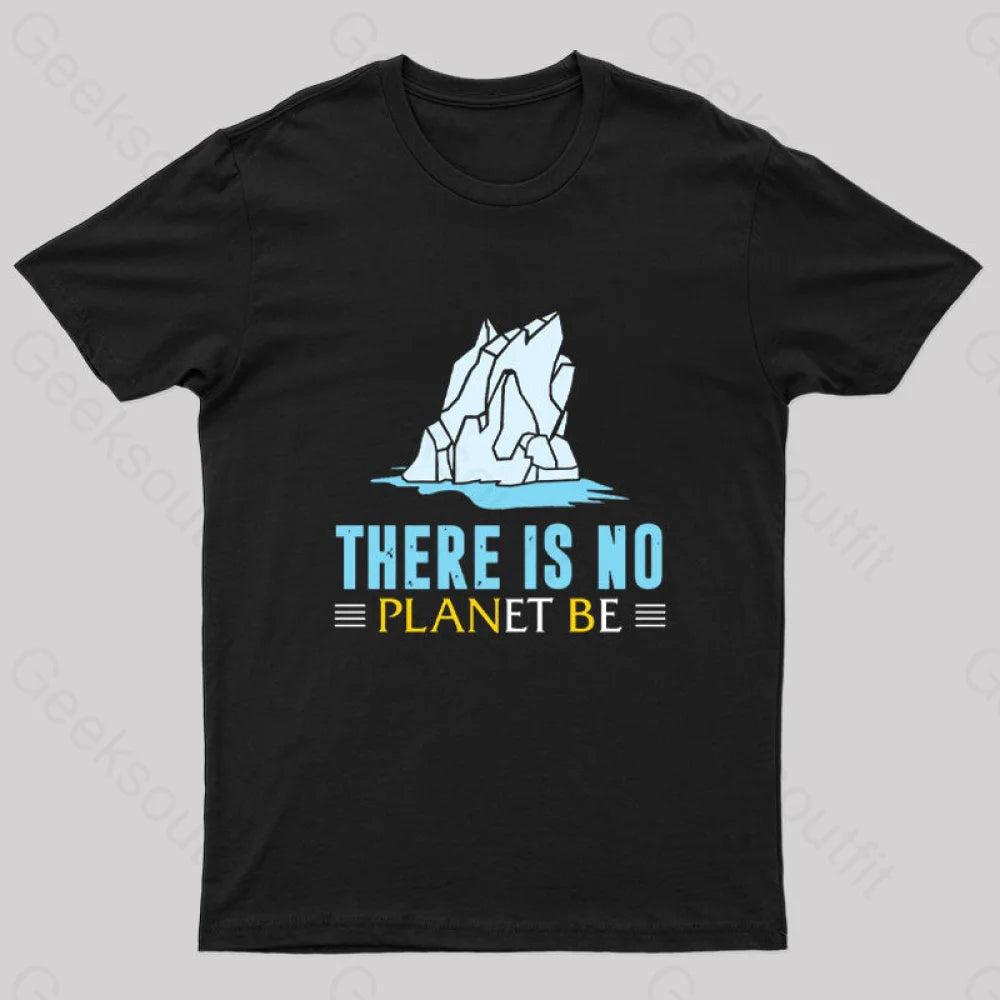 There Is No Planet Be T-Shirt Black / S