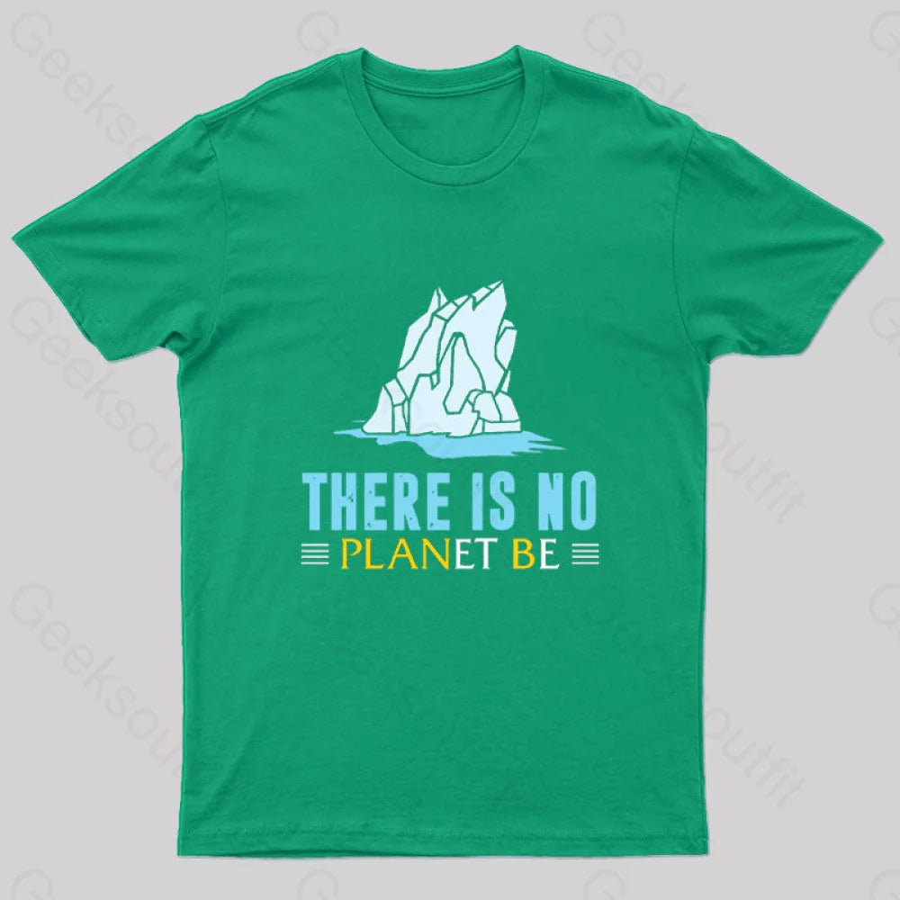 There Is No Planet Be T-Shirt Green / S