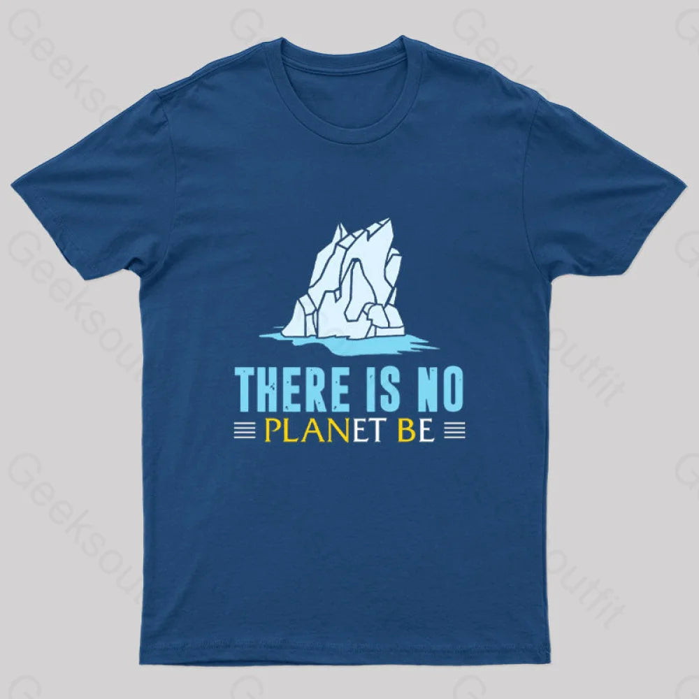 There Is No Planet Be T-Shirt Navy / S