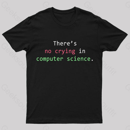 There’s No Crying In Computer Science Geek T-Shirt Black / S