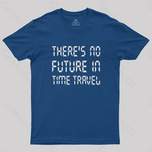 There's No Future In Time Travel T-Shirt - Geeksoutfit