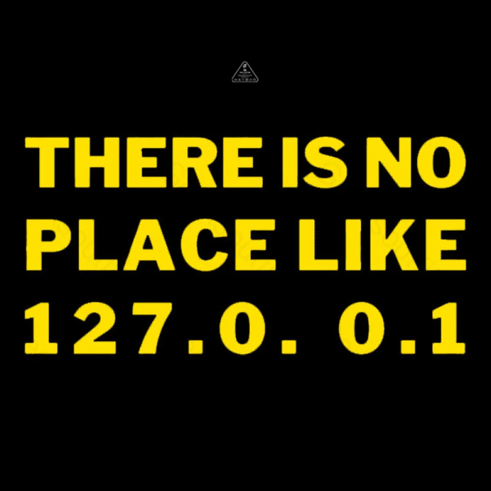 There’s No Place Like Home 127.0. 0.1 Geek T-Shirt