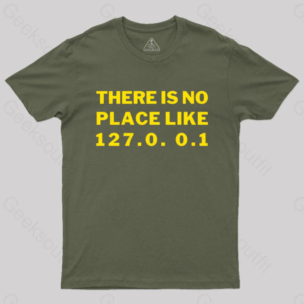 There’s No Place Like Home 127.0. 0.1 Geek T-Shirt Army Green / S