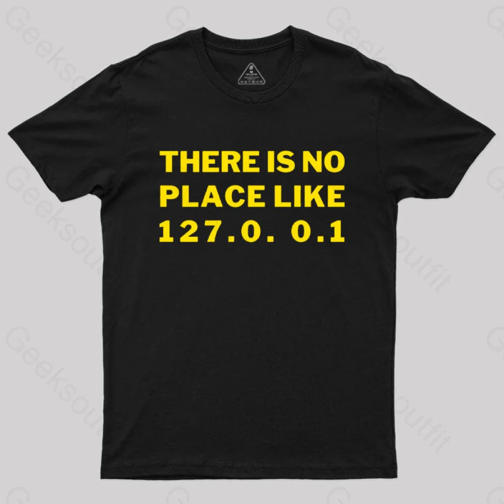 There’s No Place Like Home 127.0. 0.1 Geek T-Shirt Black / S