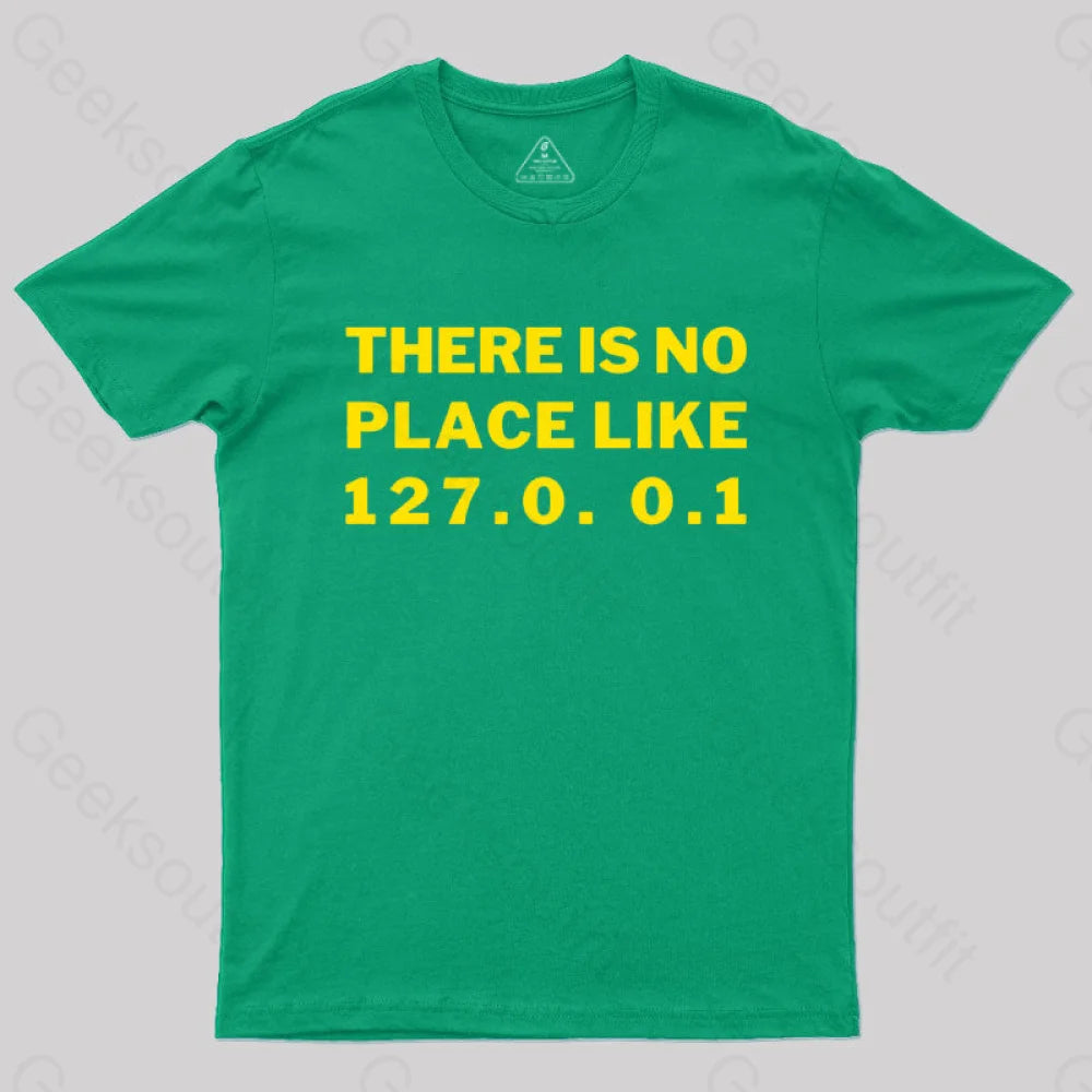 There’s No Place Like Home 127.0. 0.1 Geek T-Shirt Green / S