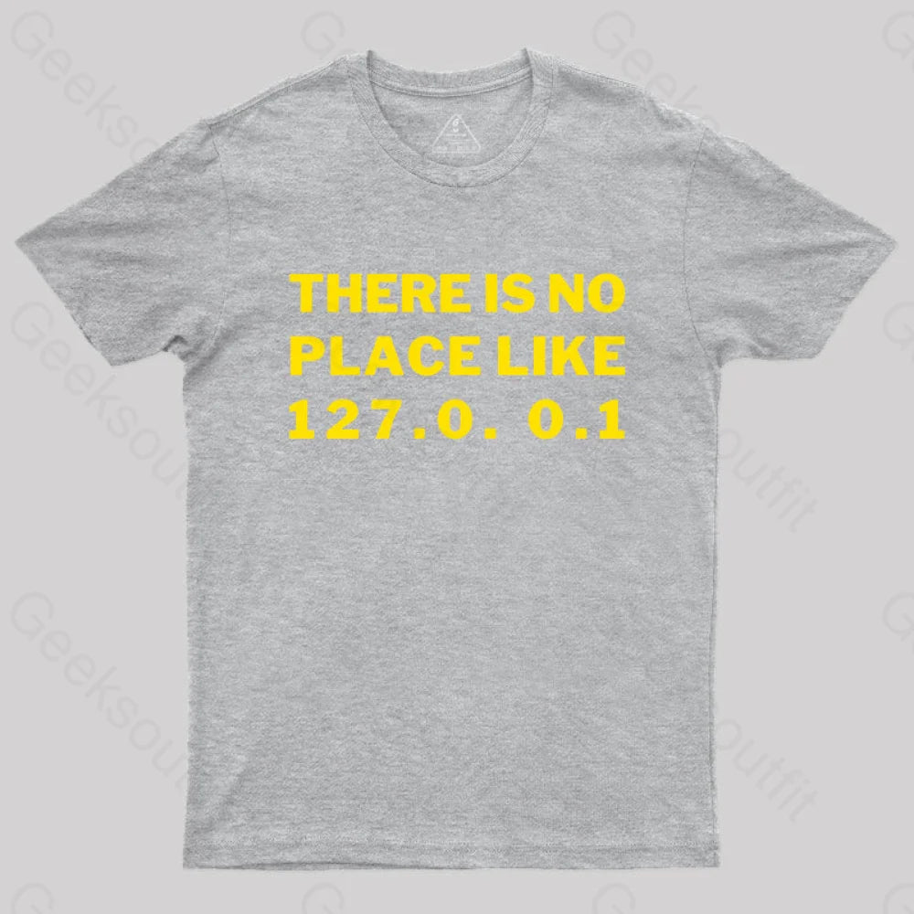 There’s No Place Like Home 127.0. 0.1 Geek T-Shirt Grey / S