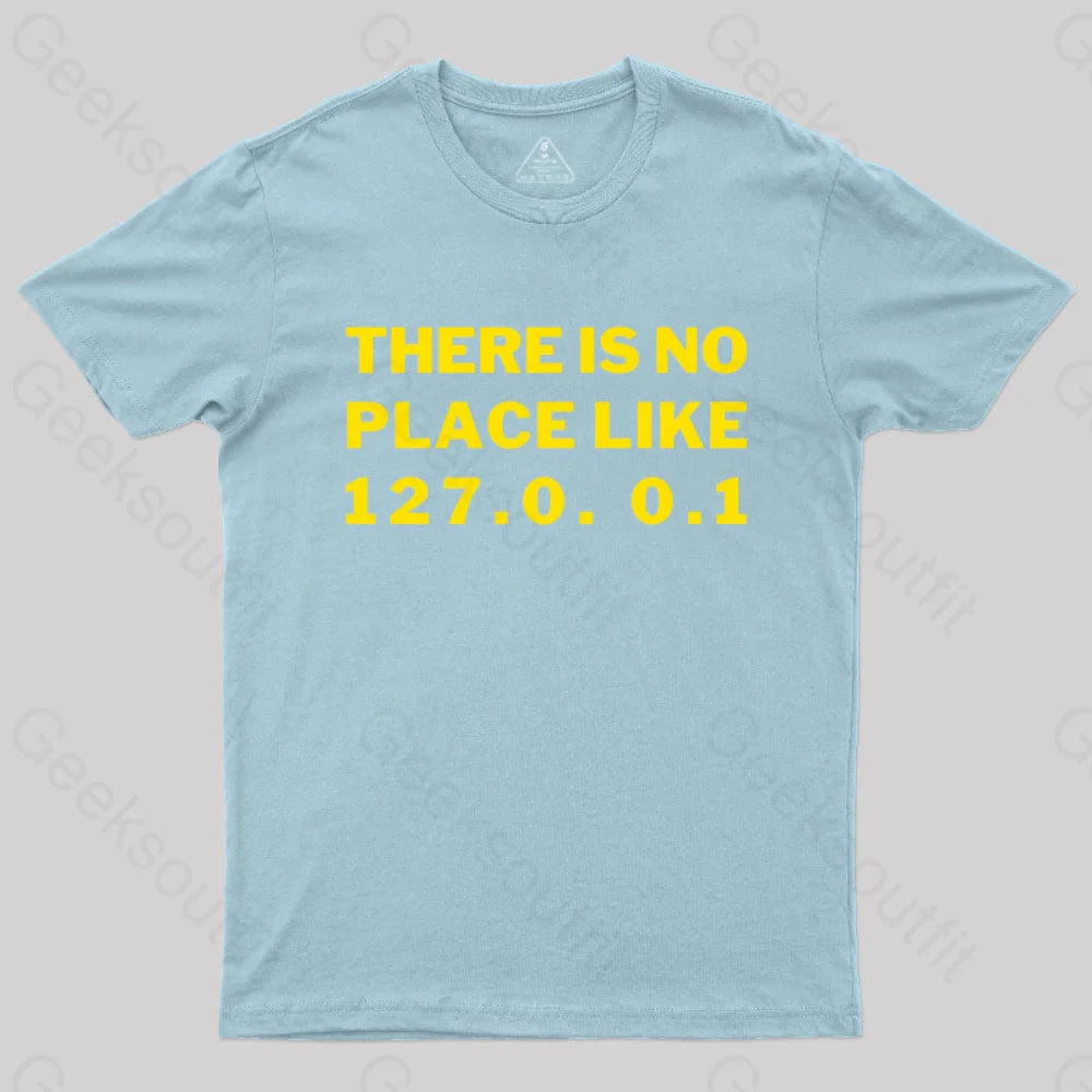 There’s No Place Like Home 127.0. 0.1 Geek T-Shirt Light Blue / S