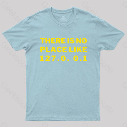 There’s No Place Like Home 127.0. 0.1 Geek T-Shirt Light Blue / S