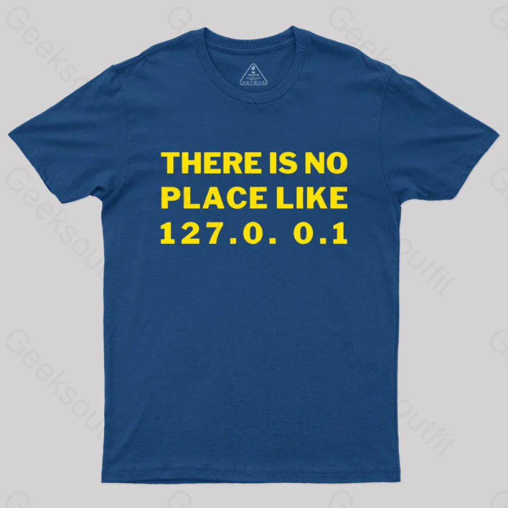 There’s No Place Like Home 127.0. 0.1 Geek T-Shirt Navy / S