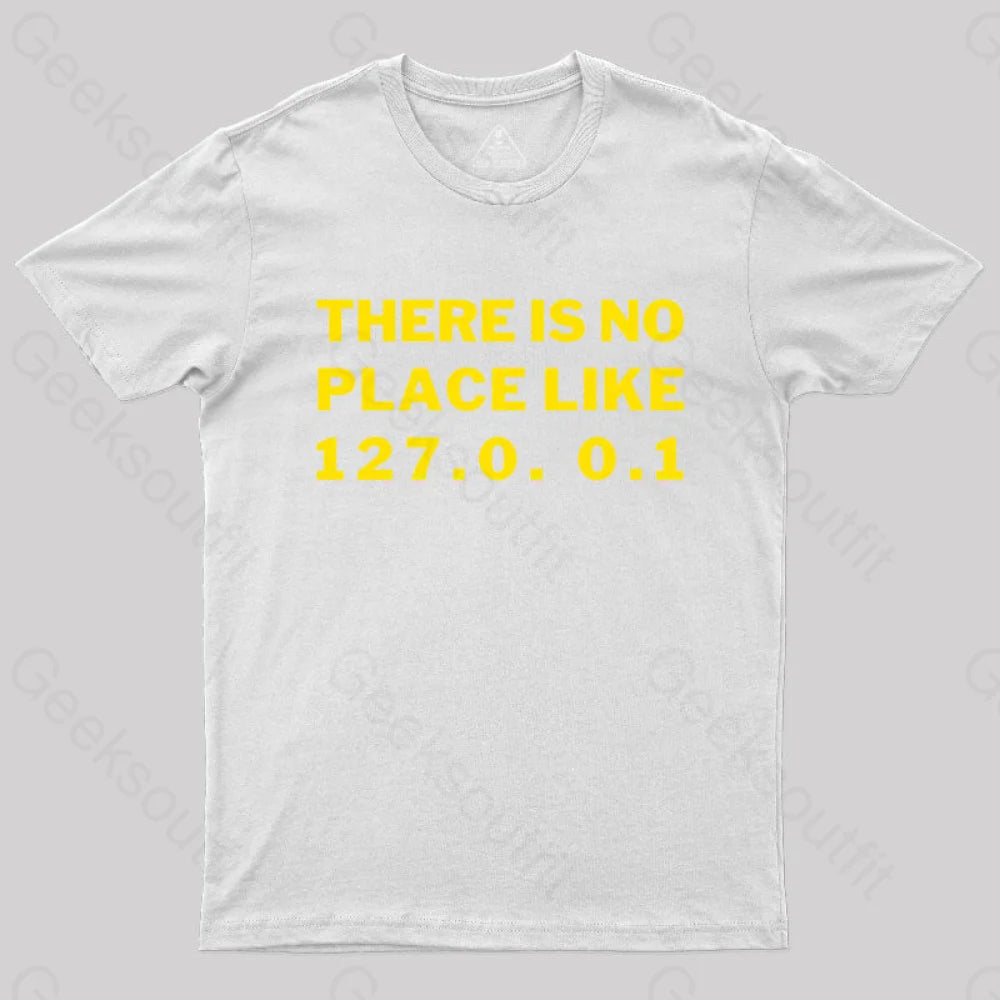 There’s No Place Like Home 127.0. 0.1 Geek T-Shirt White / S