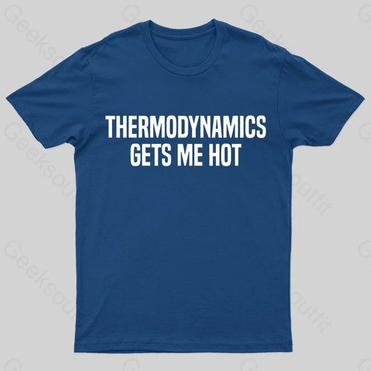 Thermodynamics Gets Me Hot Geek T-Shirt Navy / S