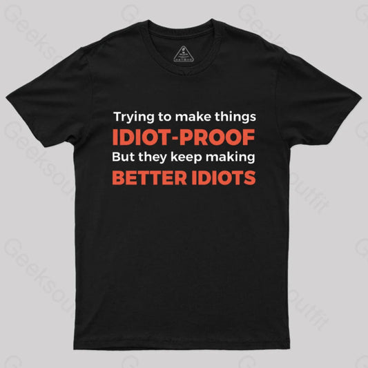 They Keep Making Better Idiots Nerd T-Shirt Black / S