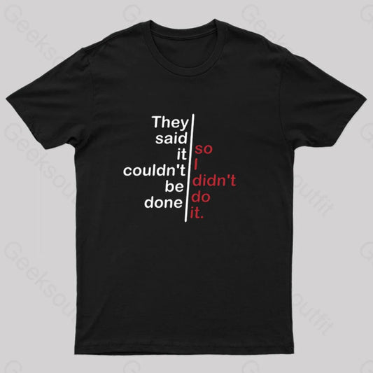 They Said It Couldn’t Be Done So I Didn’t Do T-Shirt Black / S