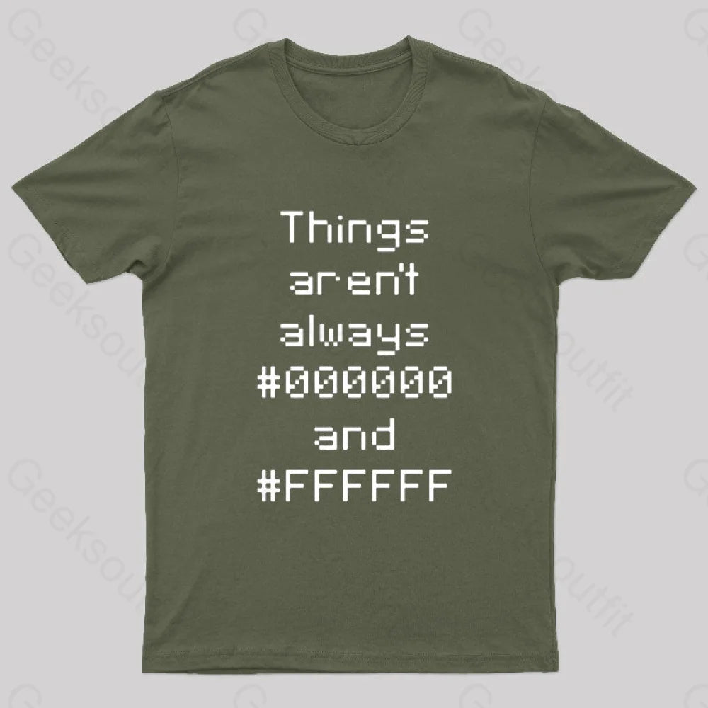 Things Aren’t Always Black And White Geek T-Shirt Army Green / S