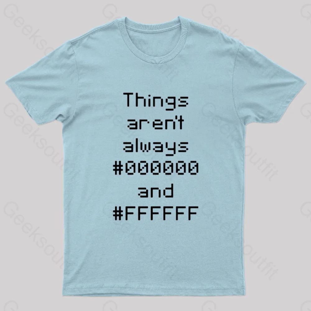 Things Aren’t Always Black And White Geek T-Shirt Light Blue / S