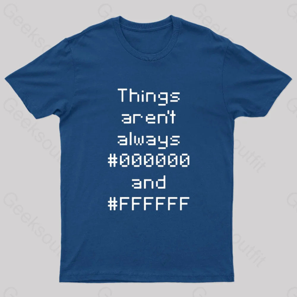 Things Aren’t Always Black And White Geek T-Shirt Navy / S