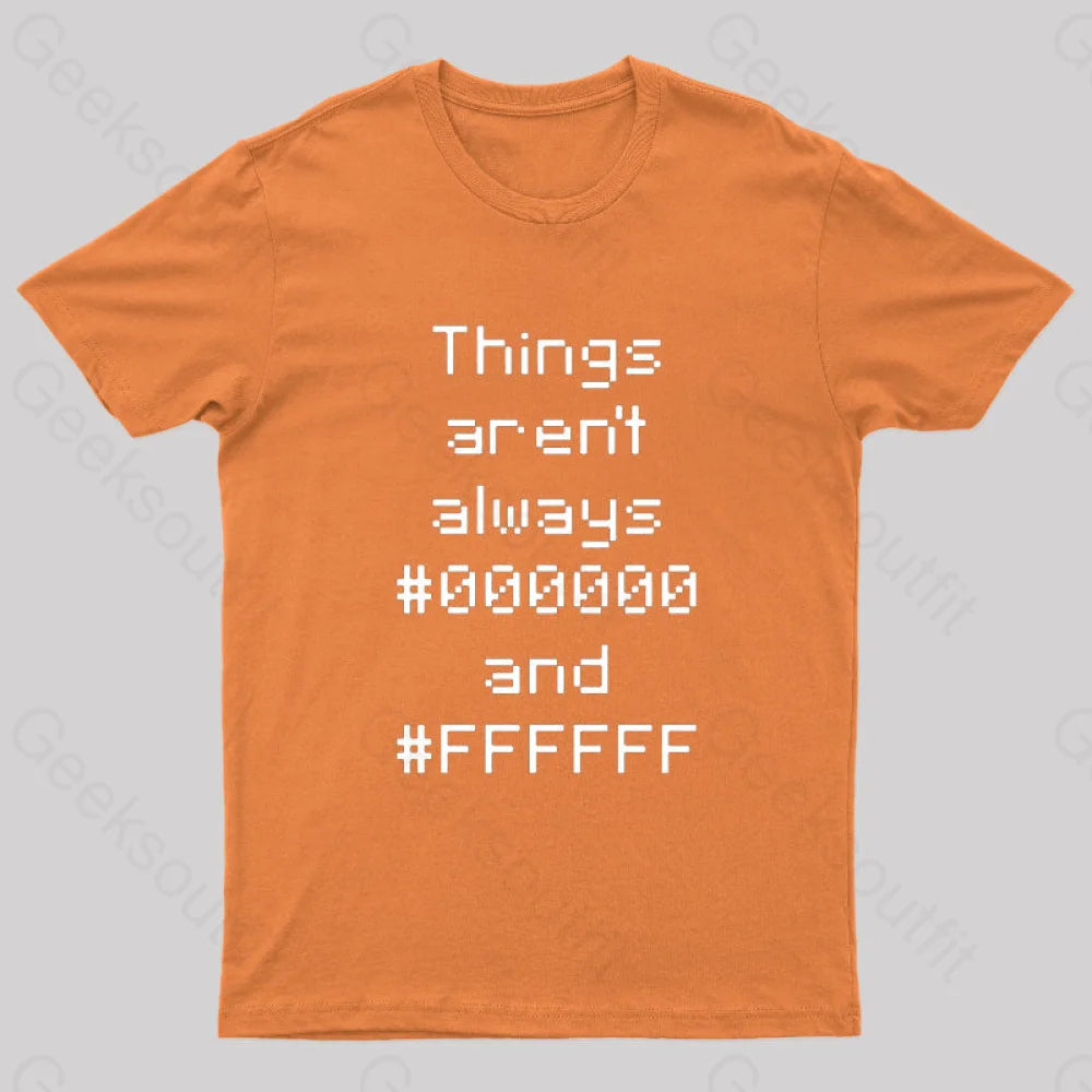 Things Aren’t Always Black And White Geek T-Shirt Orange / S