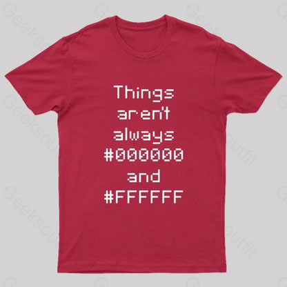 Things Aren’t Always Black And White Geek T-Shirt Red / S