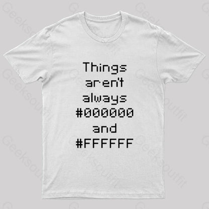 Things Aren’t Always Black And White Geek T-Shirt / S