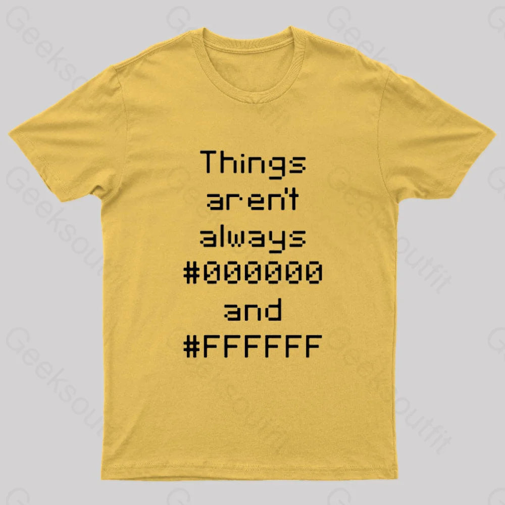 Things Aren’t Always Black And White Geek T-Shirt Yellow / S