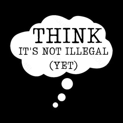 Think It’s Not Illegal Yet Geek T-Shirt