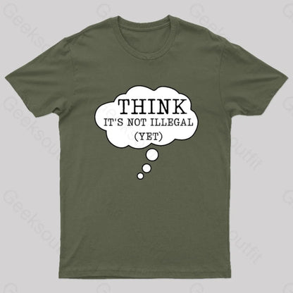 Think It’s Not Illegal Yet Geek T-Shirt Army Green / S