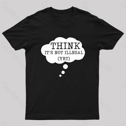 Think It’s Not Illegal Yet Geek T-Shirt Black / S