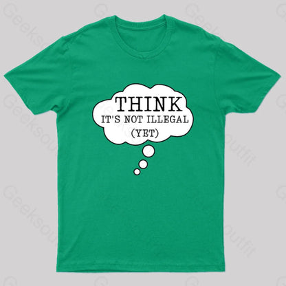 Think It’s Not Illegal Yet Geek T-Shirt Green / S