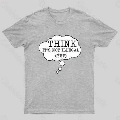 Think It’s Not Illegal Yet Geek T-Shirt Grey / S