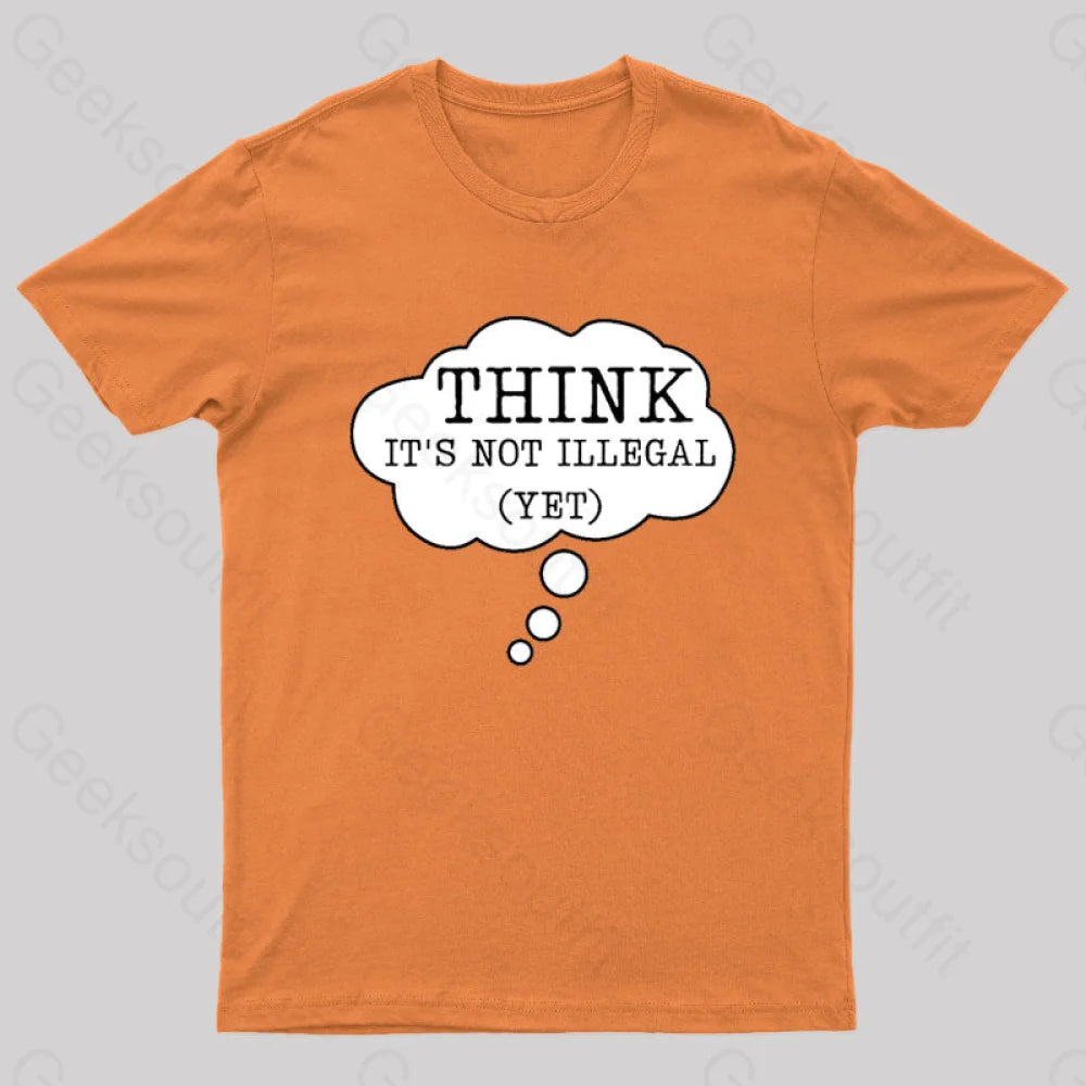 Think It’s Not Illegal Yet Geek T-Shirt Orange / S