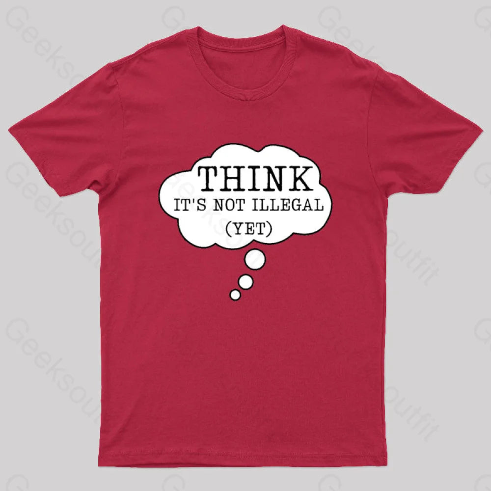 Think It’s Not Illegal Yet Geek T-Shirt Red / S