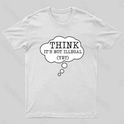 Think It’s Not Illegal Yet Geek T-Shirt White / S