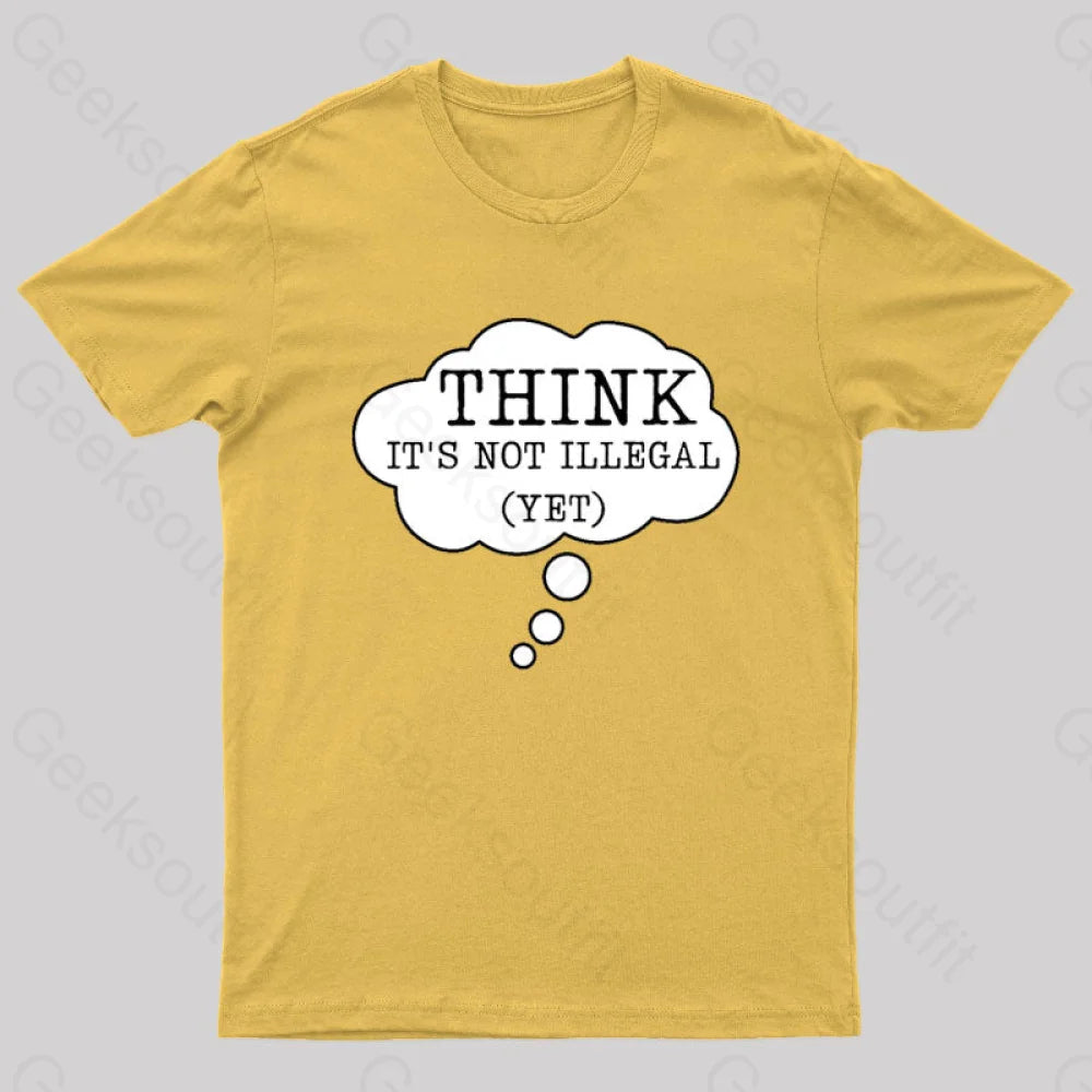 Think It’s Not Illegal Yet Geek T-Shirt Yellow / S