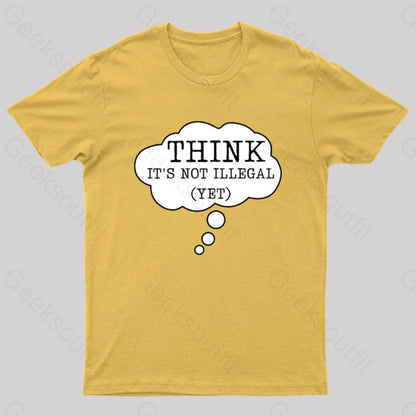 Think It’s Not Illegal Yet Geek T-Shirt Yellow / S