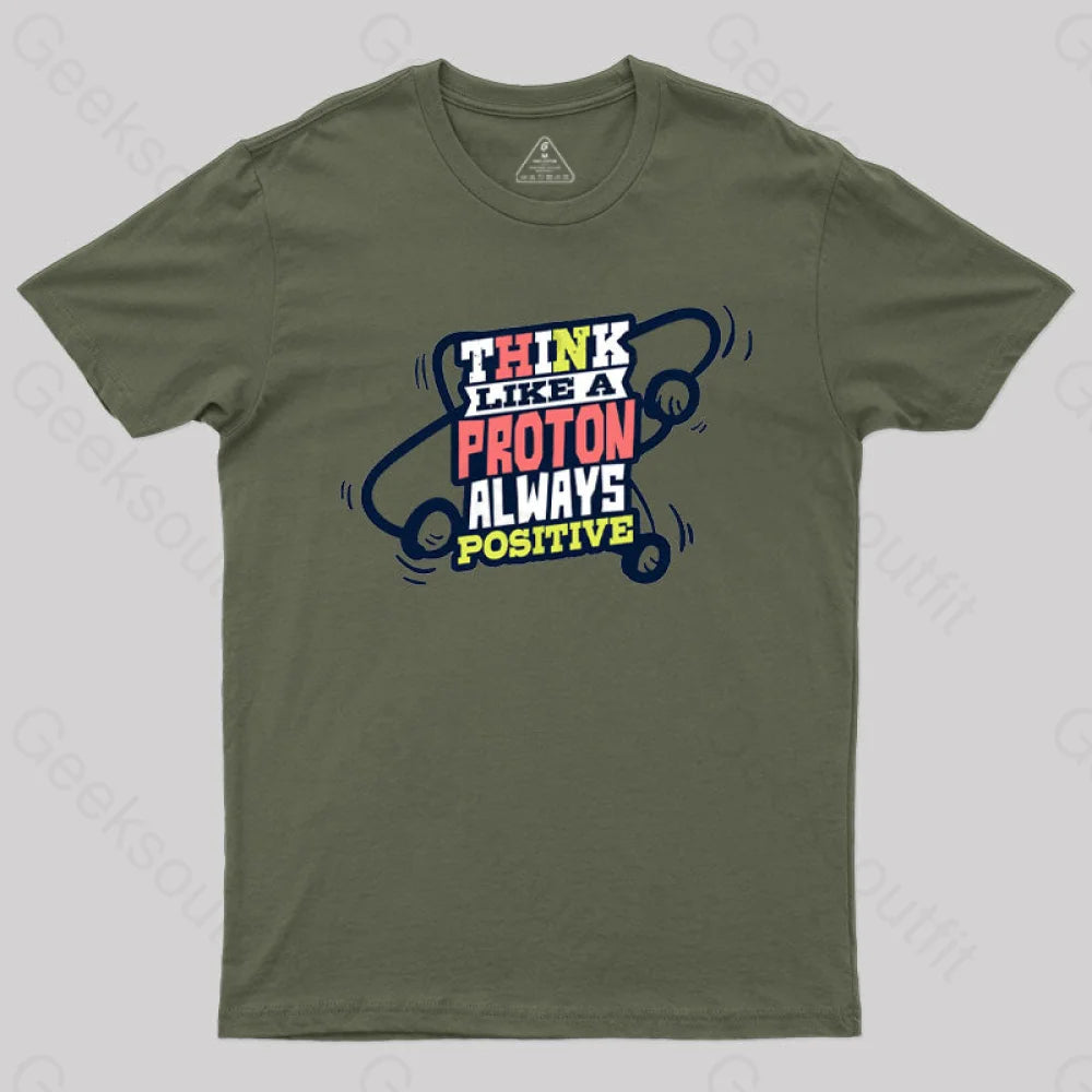 Think Like A Proton Always Positive T-Shirt Army Green / S