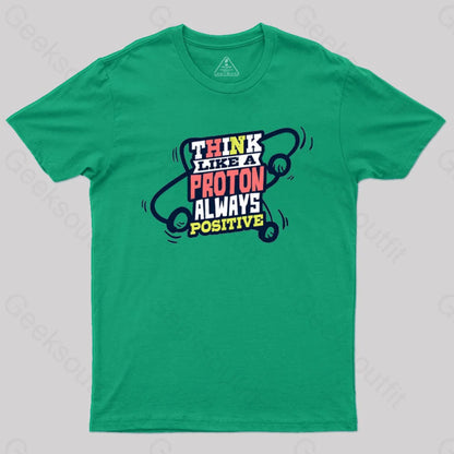 Think Like A Proton Always Positive T-Shirt Green / S