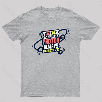 Think Like A Proton Always Positive T-Shirt Grey / S