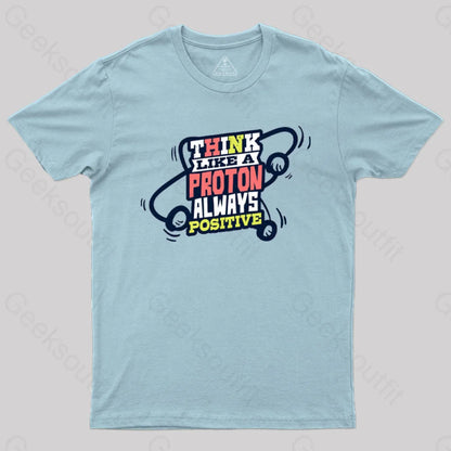 Think Like A Proton Always Positive T-Shirt Light Blue / S