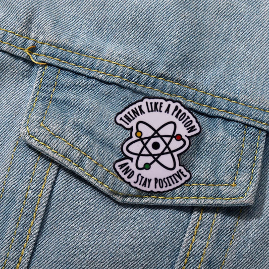 Think Like A Proton And Stay Positive Pins