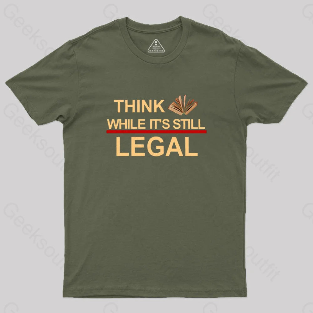 Think While Its Still Legal Geek T-Shirt Army Green / S