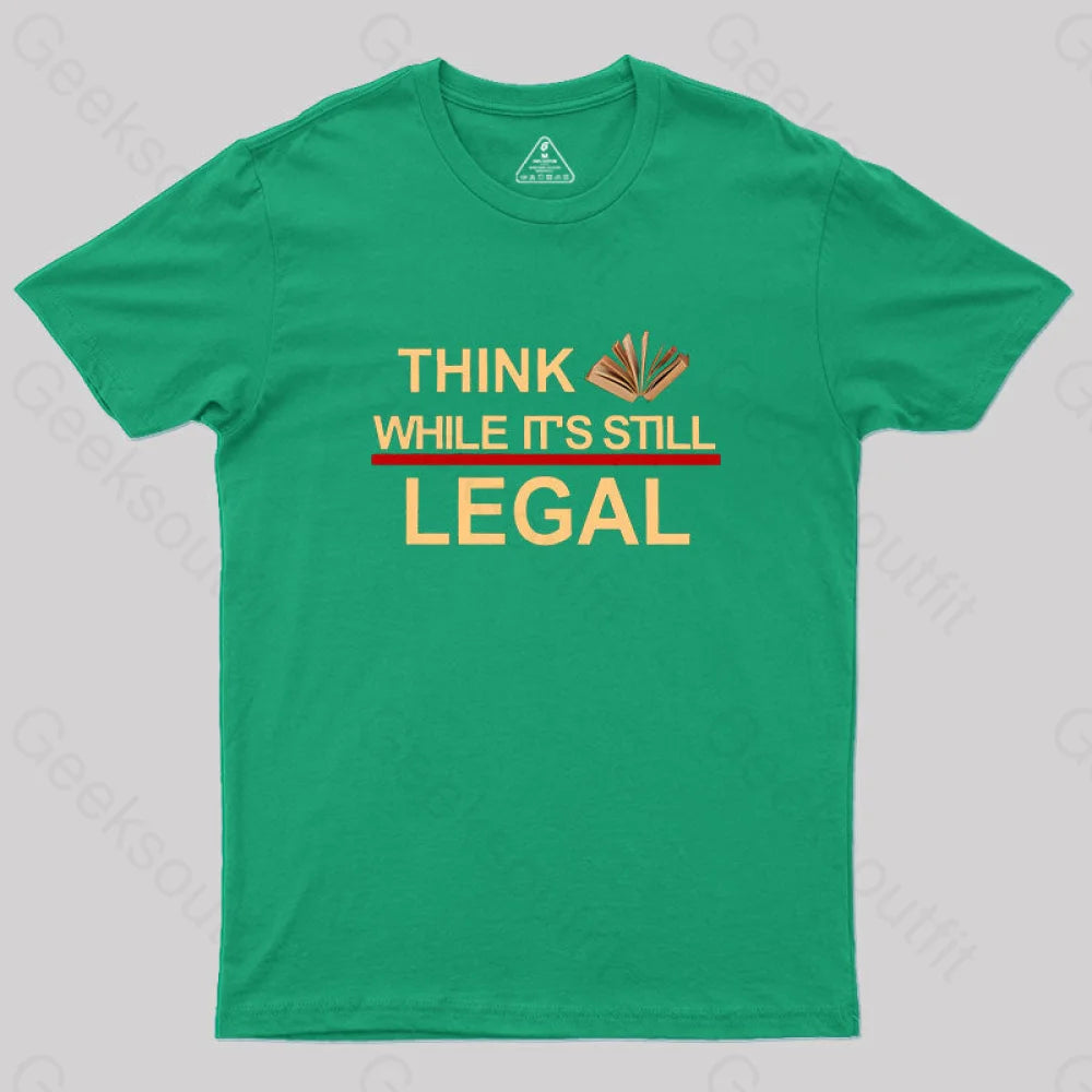 Think While Its Still Legal Geek T-Shirt Green / S