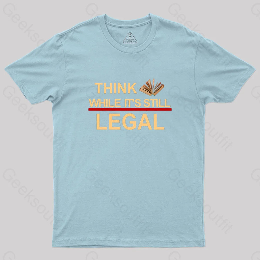 Think While Its Still Legal Geek T-Shirt Light Blue / S