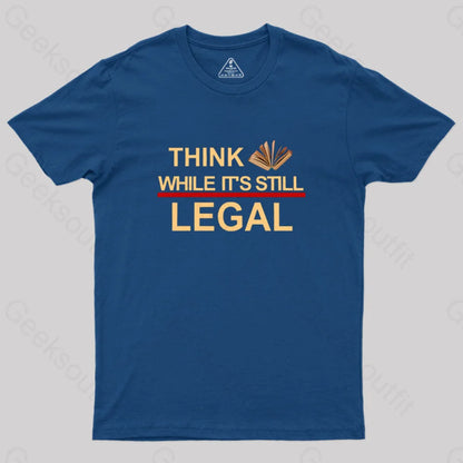 Think While Its Still Legal Geek T-Shirt Navy / S