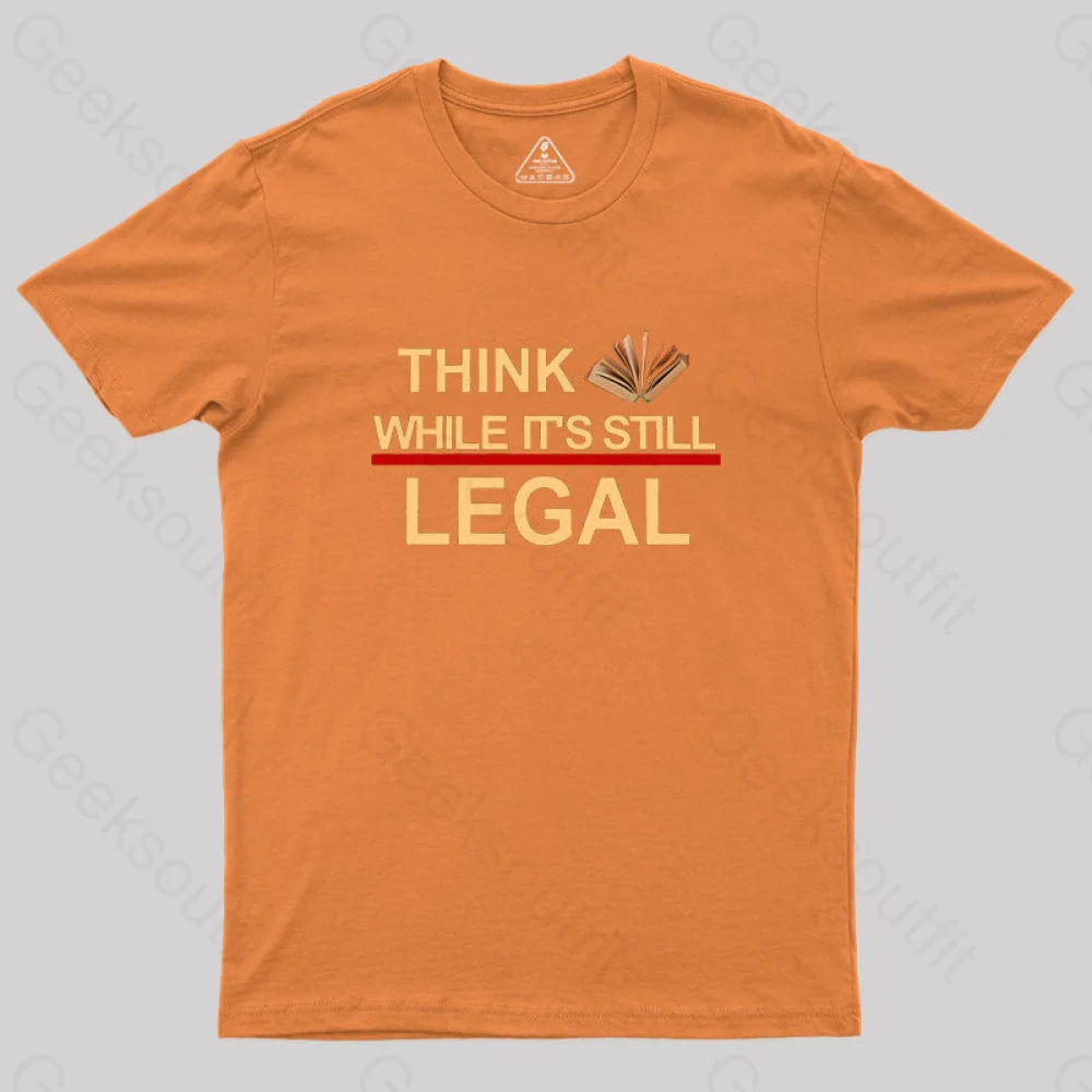 Think While Its Still Legal Geek T-Shirt Orange / S