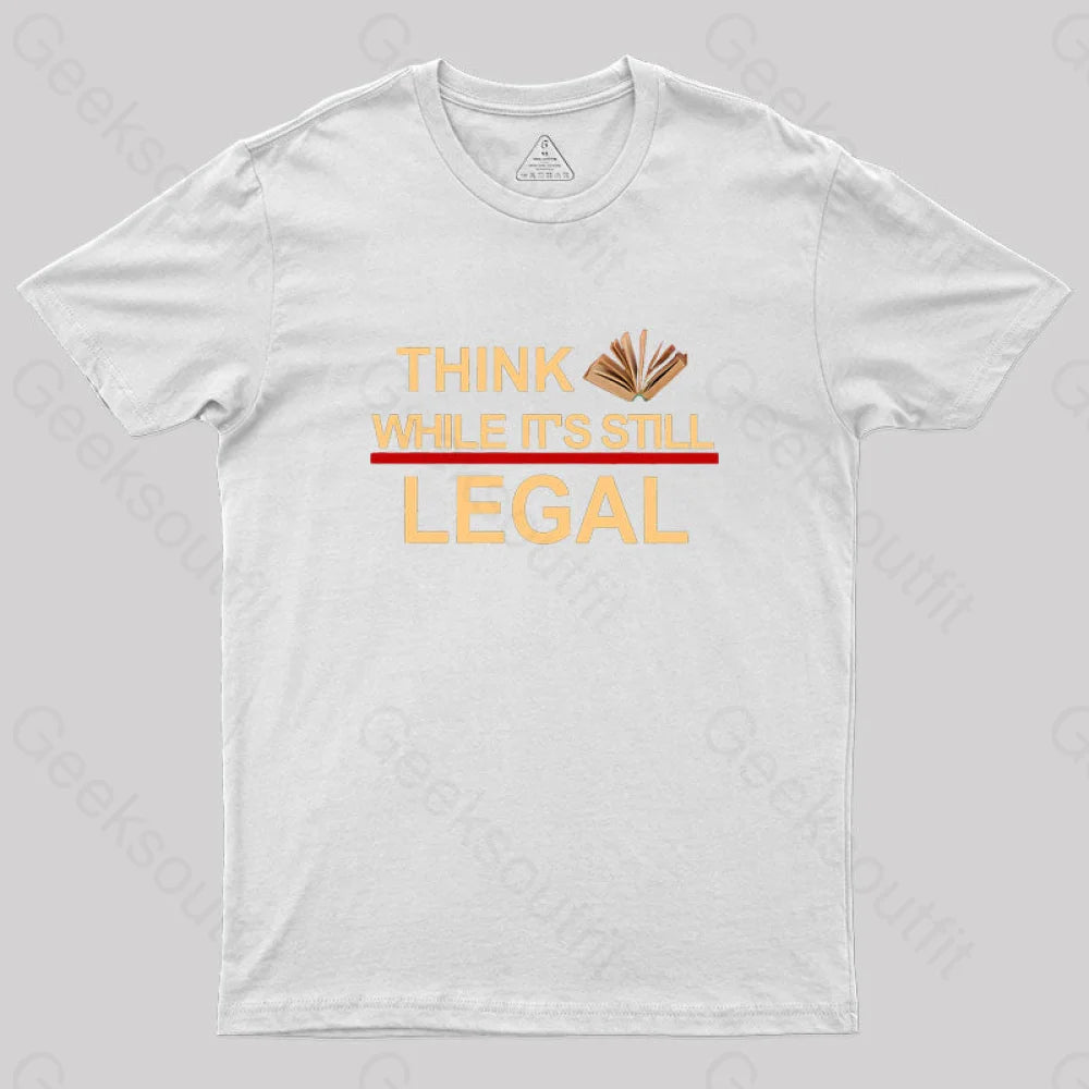 Think While Its Still Legal Geek T-Shirt White / S